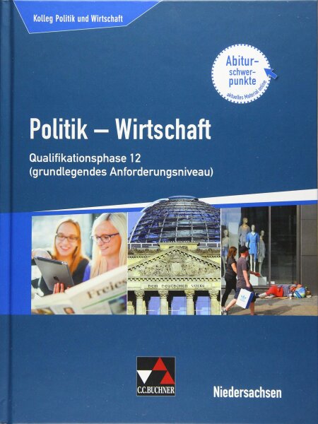 Kolleg Politik und Wirtschaft – Niedersachsen - neu / Kolleg Politik u. Wirtschaft NI Qualiphase 12 (gA): Politik – Wirtschaft für die Oberstufe ... neu: Politik – Wirtschaft für die Oberstufe)