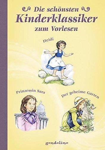 Die schönsten Kinderklassiker zum Vorlesen: Heidi/Prinzessin Sara/Der geheime Garten. Vorlesebuch und Geschenkbuch. Für 5