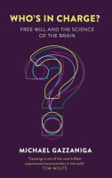 Whos in Charge?: Free Will and the Science of the Brain